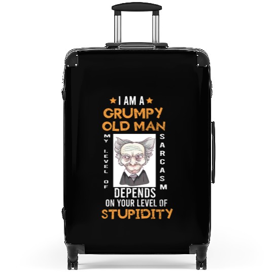I Am A Grumpy Old Man My Level Of Sarcasm Depends Suitcases