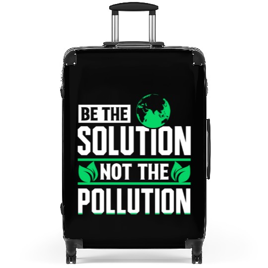 Be The Solution Not Pollution Earth Day Planet Suitcases