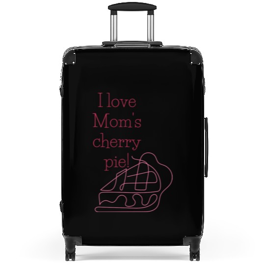 I love Mom s cherry pie Suitcases