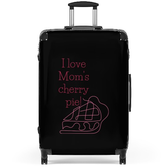 I love Mom s cherry pie Suitcases