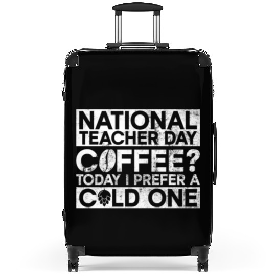 National Teacher Day Coffee? Today I Prefer A Cold Suitcases