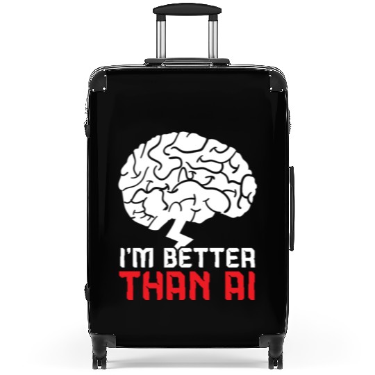 I'm Better Than AI Artificial Intelligence Robot Suitcases