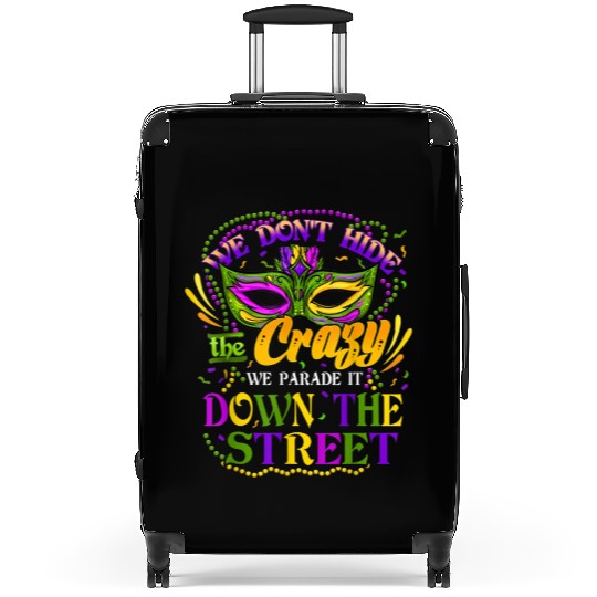 Funny Mardi Gras We Don't Hide Crazy Parade Street Suitcases