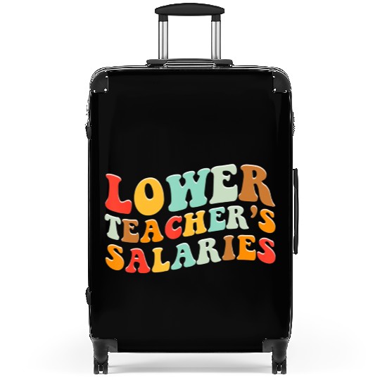 Lower Teacher Salaries Suitcases