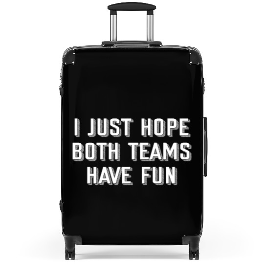 i just hope both teams have fun Suitcases