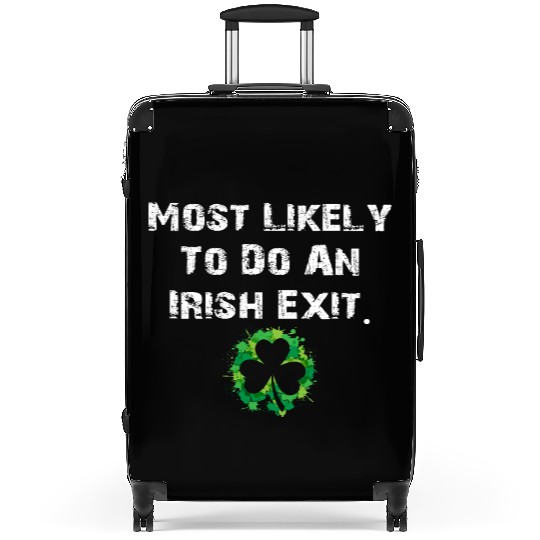 Most Likely To Do An Irish Exit Funny Suitcases