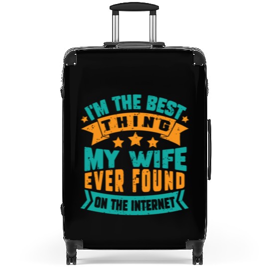 I'm The Best Thing My Wife Ever Found funny dad Suitcases