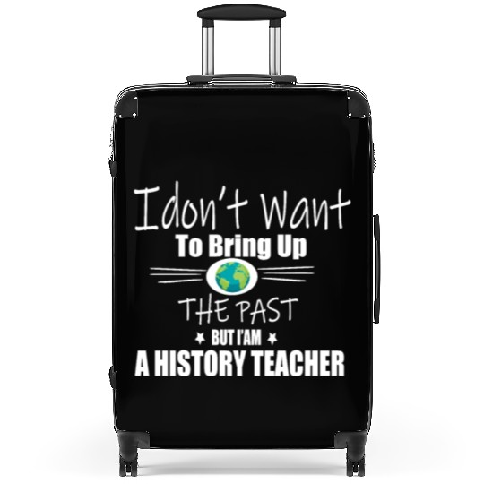 Funny Teachers quote history teacher Suitcases