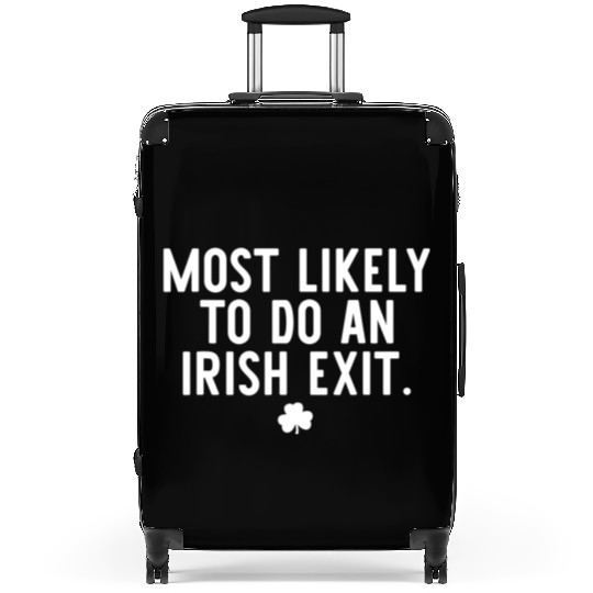 Most Likely To Do An Irish Exit Funny St Patrick Suitcases