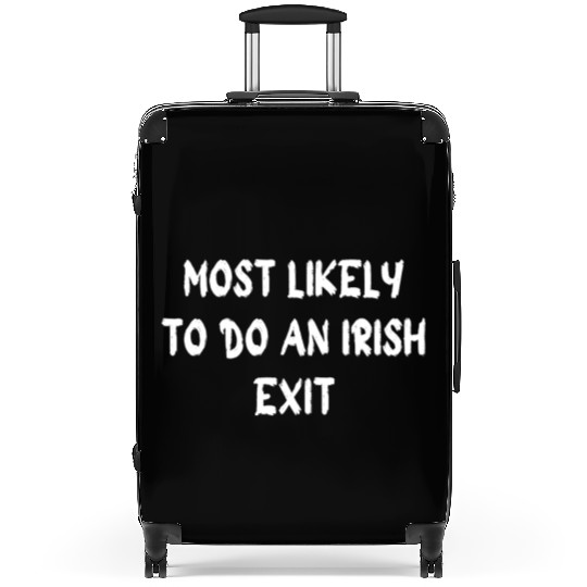 most likely to do an irish exit Suitcases