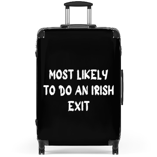 most likely to do an irish exit Suitcases