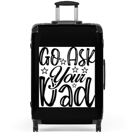 Go Ask Your Dad Suitcases