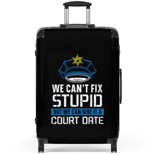 We Can't Fix Stupid Police Officer Law Enforcement Suitcases