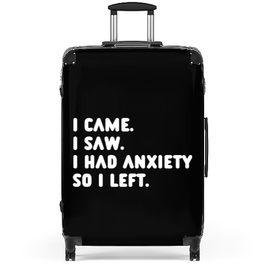 I Came I Saw I Had Anxiety So I Left Suitcases