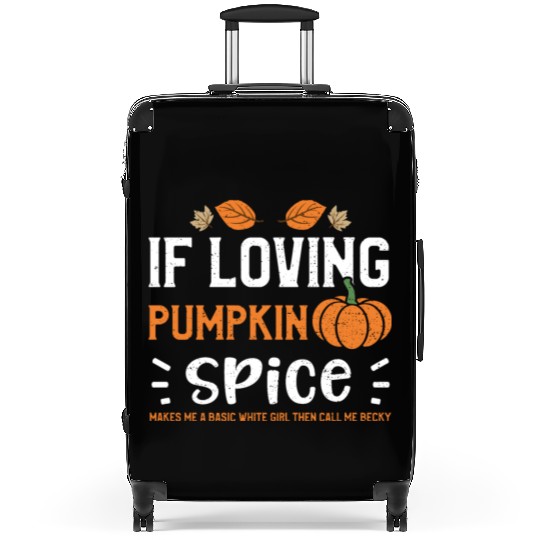 If Loving Pumpkin Spice Makes Me... Suitcases