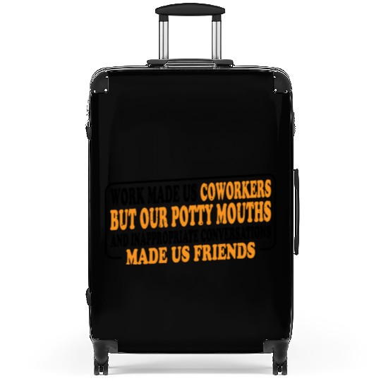 Our Inappropriate Conversations Made Us Friends 8 Suitcases