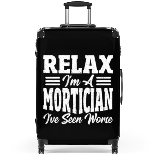 Relax I'm A Mortician I've Seen Worse Funeral Suitcases
