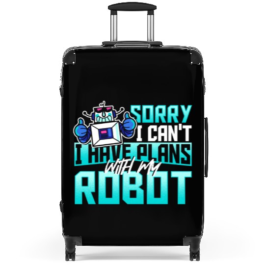 Sorry I Can't I Have Plans With My Robot Robotics Suitcases
