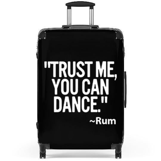 Trust me you can dance Rum Funny Suitcases