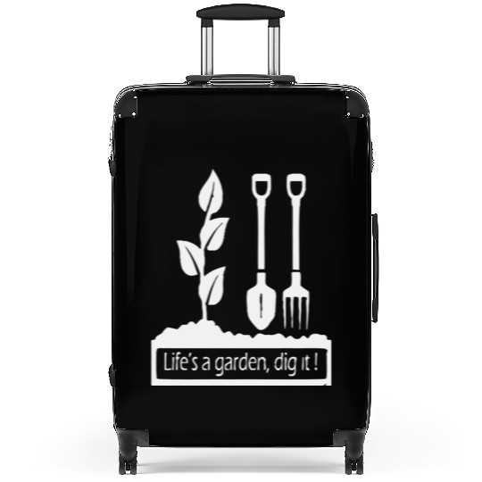 Lifes a garden dig it Suitcases