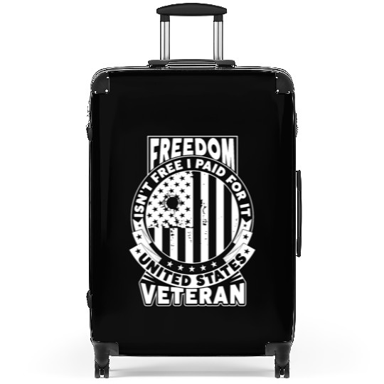 Freedom Isn't Free I Paid For It Military Veteran Suitcases