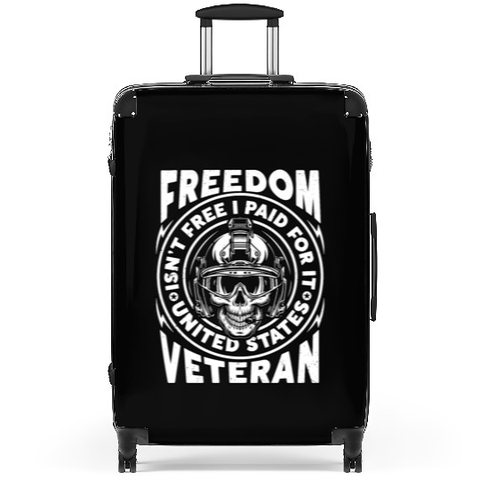 Freedom Isn't Free I Paid For It Military Veteran Suitcases