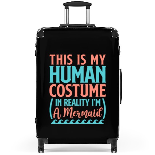 This Is My Human Costume In Reality I'm A Mermaid Suitcases