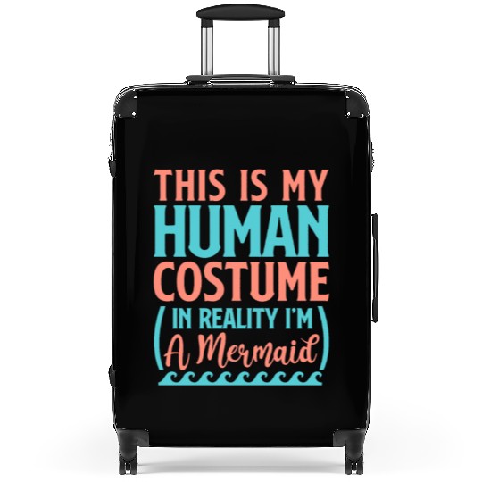 This Is My Human Costume In Reality I'm A Mermaid Suitcases