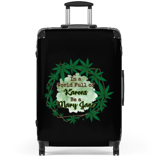 In A World Full of Karens Be A Mary Jane Cannabis Suitcases
