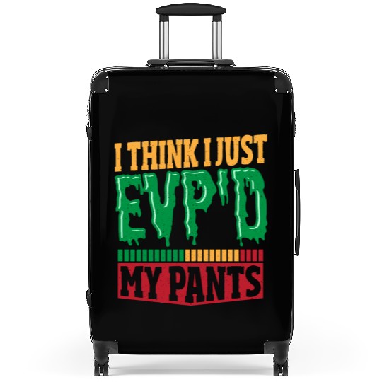 I Think I Just EVP'D My Pants Ghost Hunting Ghost Suitcases