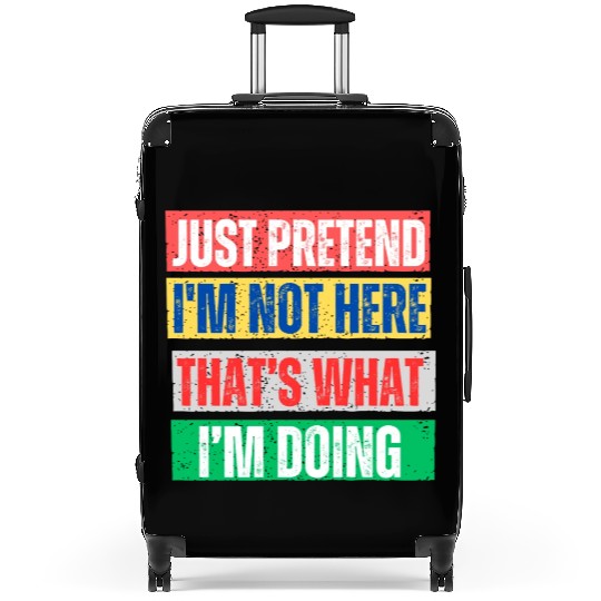 Just Pretend I'm Not Here Graphic Suitcases