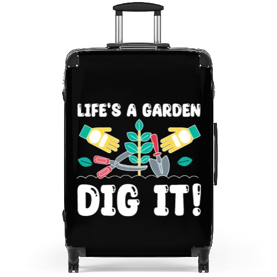 Great Gardener Quote - Life's A Garden Dig It Suitcases