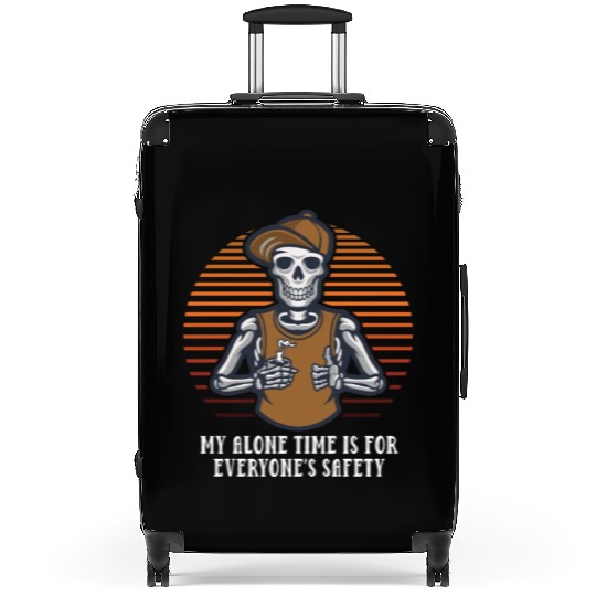 My Alone Time Is for Everyones Safety Sarcastic Fu Suitcases