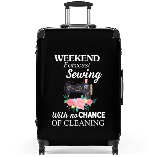Weekend Forecast Sewing With No-Chance Of Cleaning Suitcases