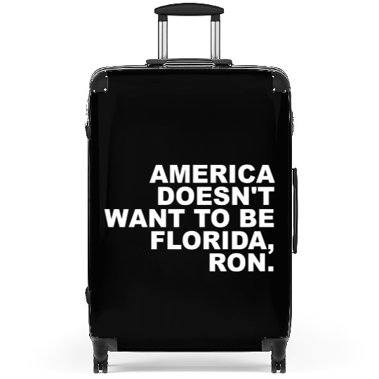 A Merica Doesn't Want To Be Florida, Ron Apparel Suitcases