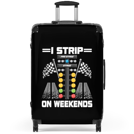 Funny I Strip On Weekends Drag Racing Race Drifti Suitcases