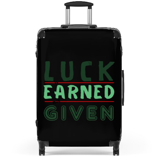 green Luck is earned not given Suitcases