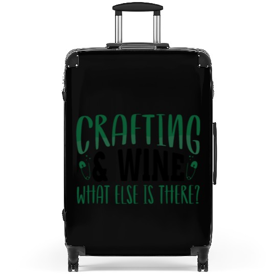 Crafting and Wine What Else is There Crafter Gifts Suitcases
