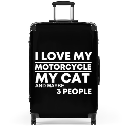I Love My Motorcycle my Cat and maybe 3 people Suitcases