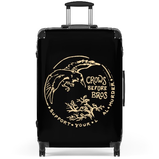 Crows Before Bros Support Your Local Murder Suitcases