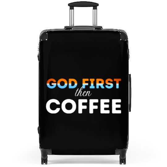 God first then Coffee Suitcases