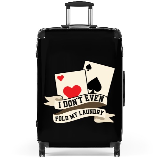 I Don't Even Fold My Laundry Poker Player Gambling Suitcases