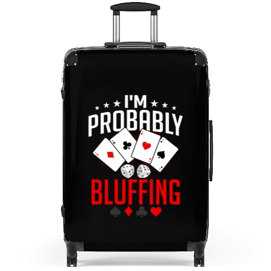 I'm Probably Bluffing Poker Player Gambling Suitcases