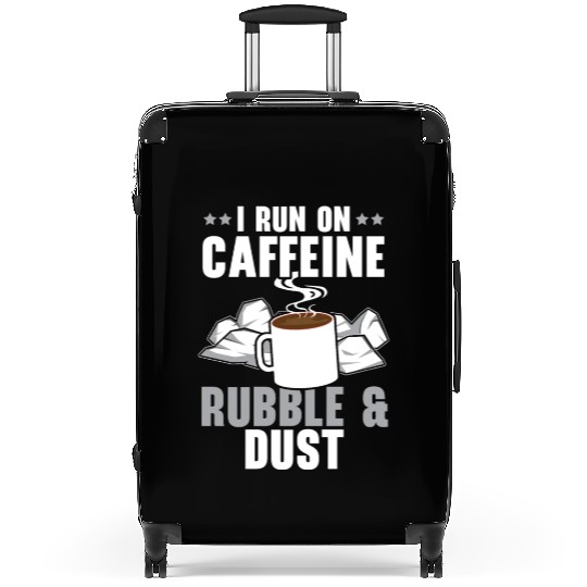 I Run On Caffeine Rubble & Dust House Demolition Suitcases