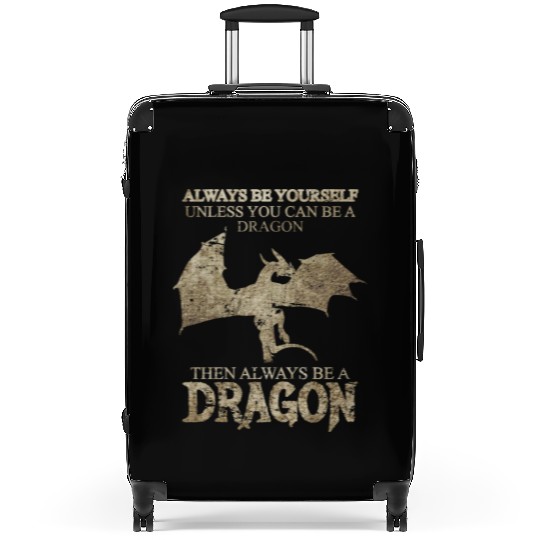 Always Be Yourself Unless You Can Be a Dragon Suitcases