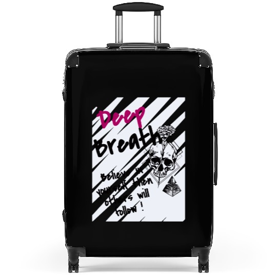 Deep Breath Believe In Yourself Then Others Will F Suitcases