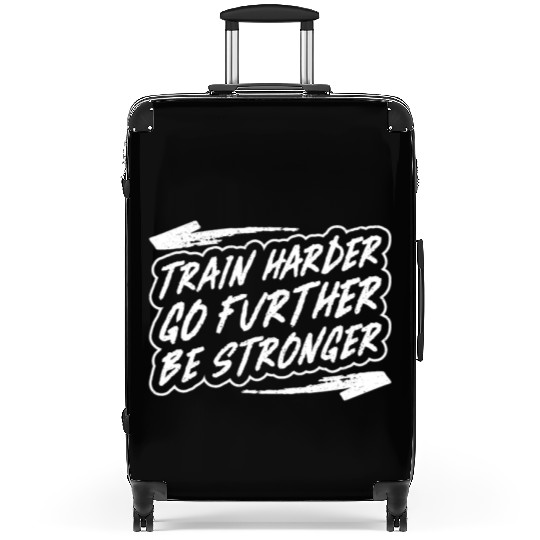 Train harder, go further, be stronger - Gym Suitcases