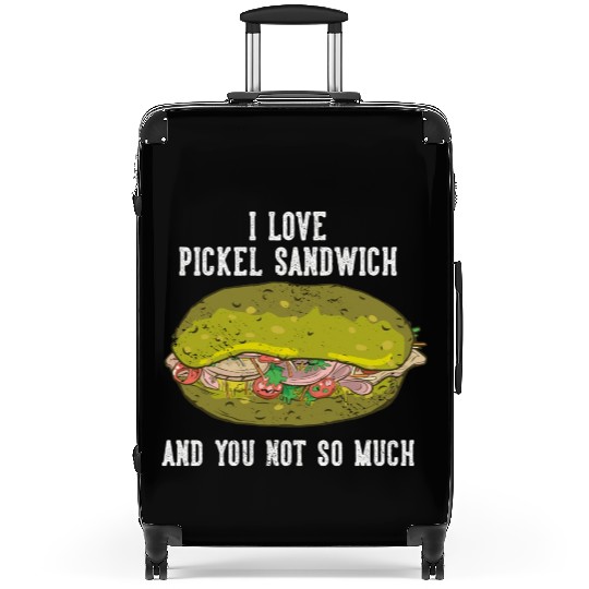 I Love Pickel Sandwich And You Not So Much Suitcases
