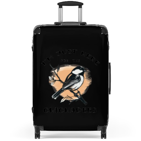I'm just here for the Chickadees - Birdwatching Suitcases