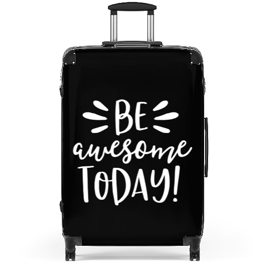 Be Awesome Today Motivational Positive Teacher Suitcases